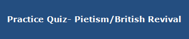 Practice Quiz- Pietism/British Revival