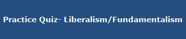 Practice Quiz- Liberalism/Fundamentalism